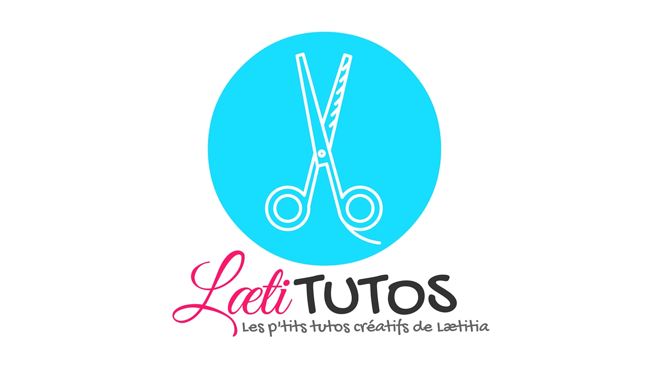 LaetiTutos : Les p'tits tutos créatifs de Laetitia